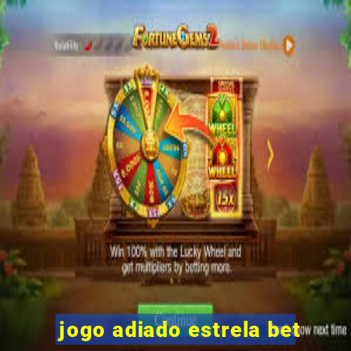 jogo adiado estrela bet